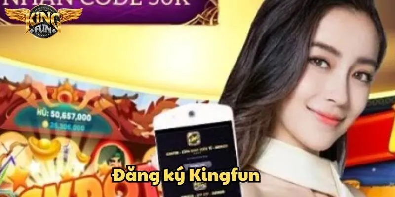 Đăng ký Kingfun dễ dàng – Truy cập thế giới giải trí đỉnh cao 1 Đăng ký Kingfun dễ dàng – Truy cập thế giới giải trí đỉnh cao