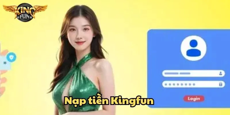 Nạp tiền Kingfun tiện lợi, bảo mật, thao tác đơn giản 1 Nạp tiền Kingfun tiện lợi, bảo mật, thao tác đơn giản