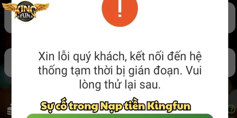 Nạp tiền Kingfun tiện lợi, bảo mật, thao tác đơn giản 5 Xử lý sự cố giao dịch Kingfun một cách hiệu quả