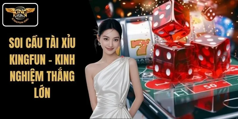 Soi Cầu Tài Xỉu Kingfun – Kinh Nghiệm Thắng Lớn 1 Soi Cầu Tài Xỉu Kingfun – Kinh Nghiệm Thắng Lớn
