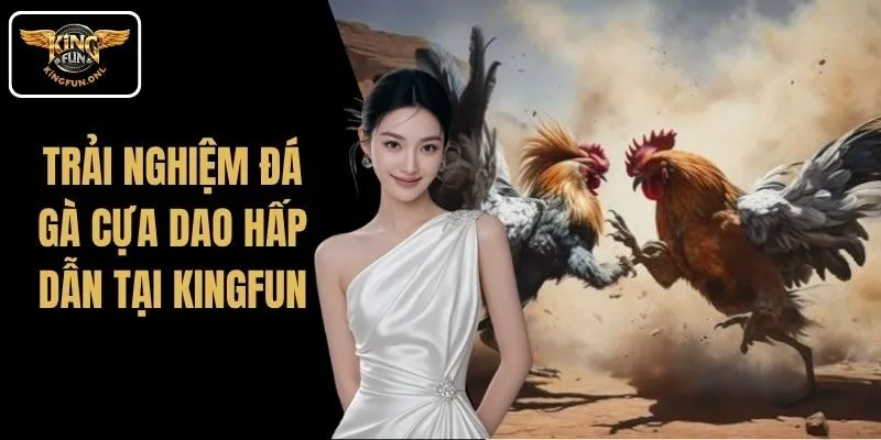 Trải Nghiệm Đá Gà Cựa Dao Hấp Dẫn Tại Kingfun 4 Trải Nghiệm Đá Gà Cựa Dao Hấp Dẫn Tại Kingfun