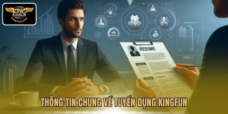 Tuyển Dụng Kingfun Lương Thưởng Cao Hấp Dẫn Nhất 2025 2 Thông tin chung về tuyển dụng Kingfun