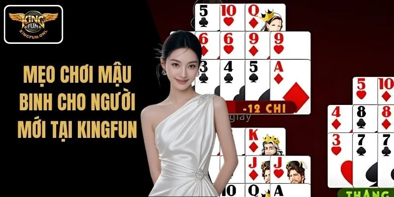 Mẹo Chơi Mậu Binh Cho Người Mới Tại Kingfun 7 Mẹo Chơi Mậu Binh Cho Người Mới Tại Kingfun